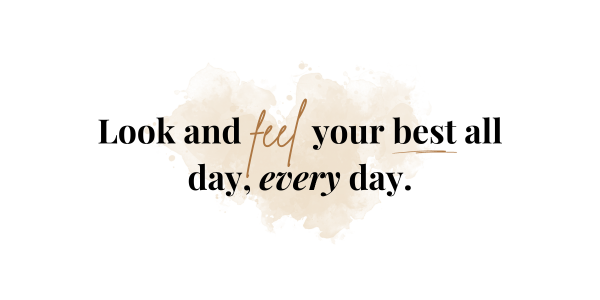 Look and feel your best all day, every day