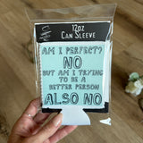 "Am I Perfect?" Neoprene Koozie