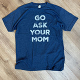 "Go Ask Your Mom" Graphic Tee